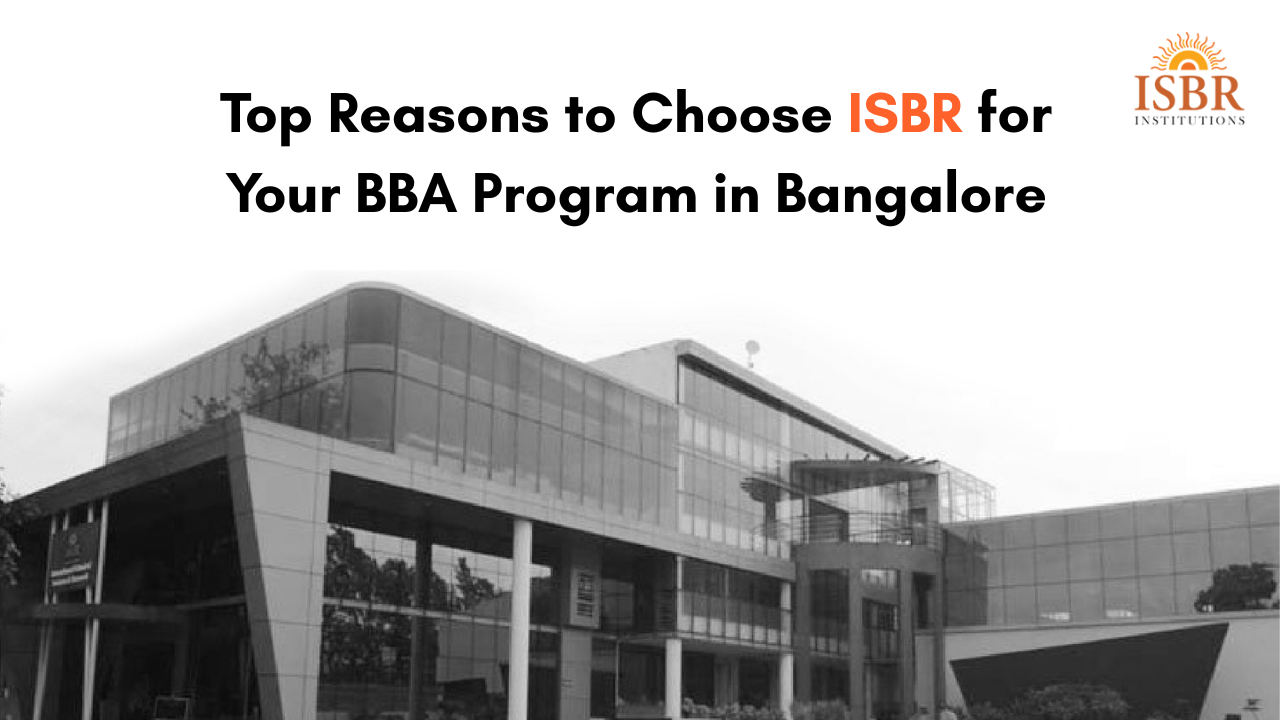 Top Reasons to Choose ISBR for Your BBA Program in Bangalore